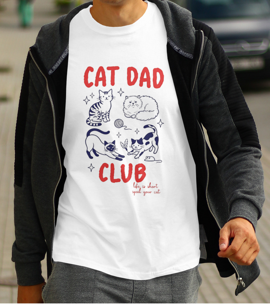 Cat Dad Club Life Is Short Spoil Your Cat Cozy Feline Companions T-Shirt