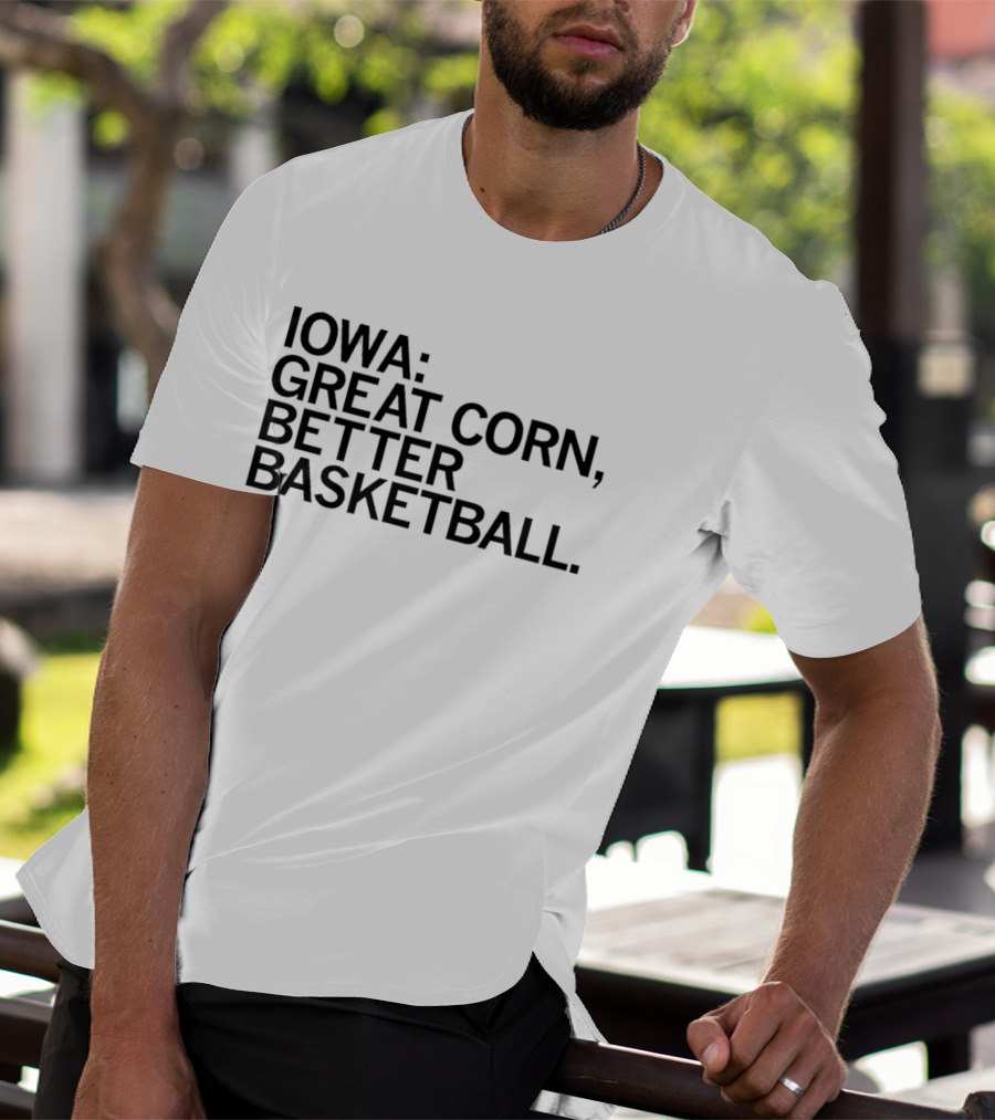 Iowa Great Corn Better Basketball March Madness 2026 T-Shirt