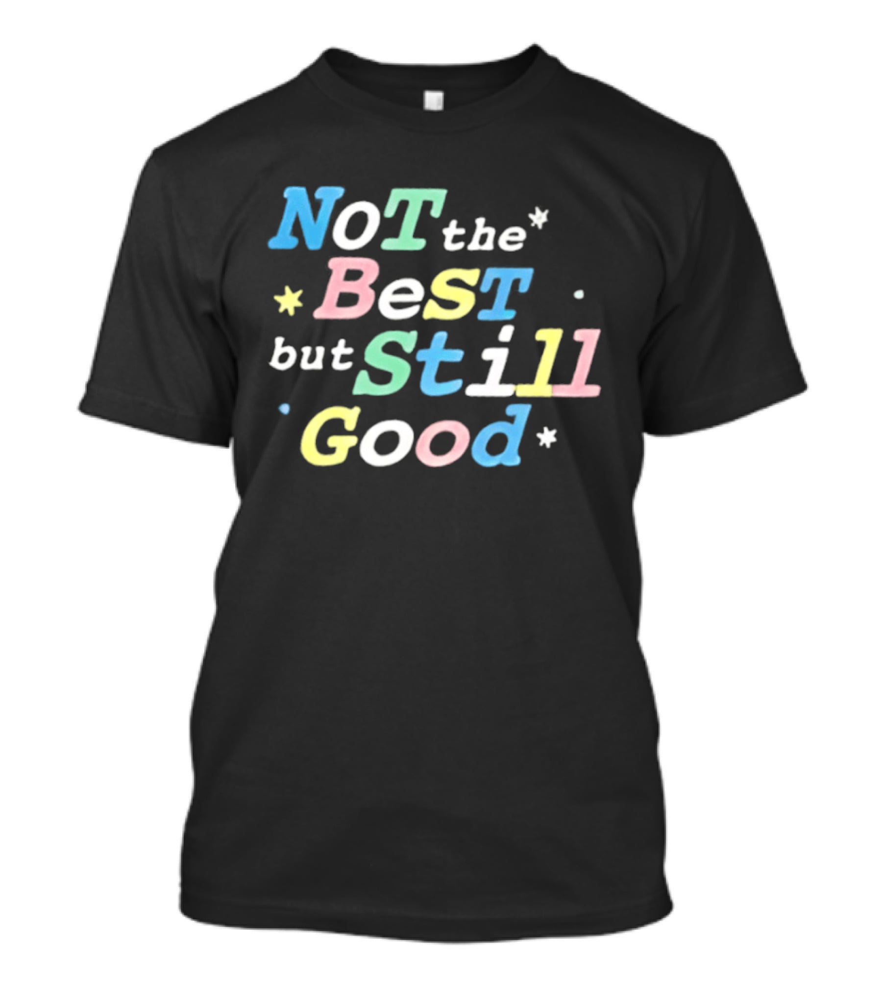 Not The Best But Still Good Colorful Pastel Motivational T-Shirt