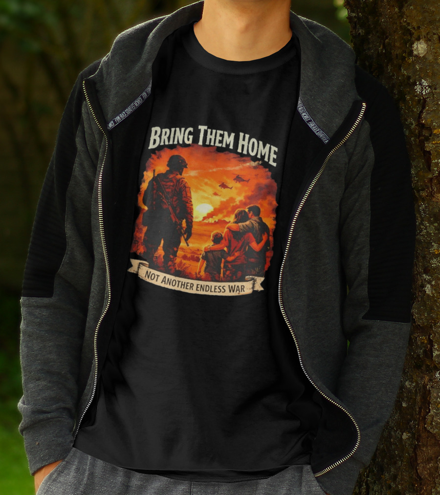 Bring Them Home Soldier Reunion Not Another Endless War Message T-Shirt