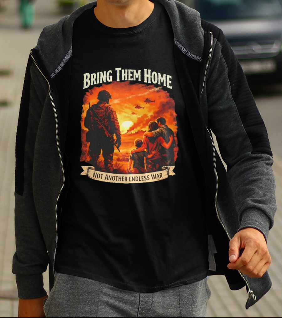 Bring Them Home Soldier Reunion Not Another Endless War Message T-Shirt