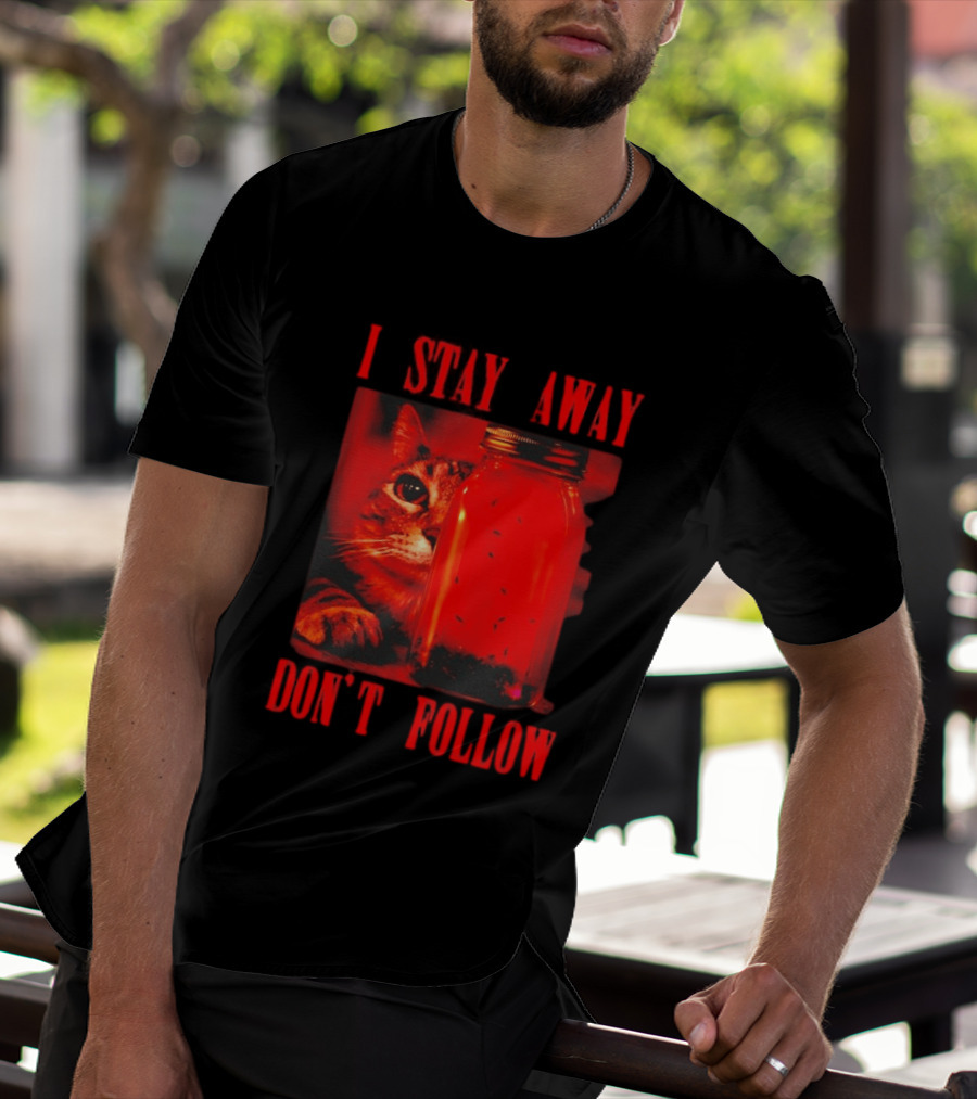 I Stay Away Cat And Jar Of Flies Don't Follow T-Shirt
