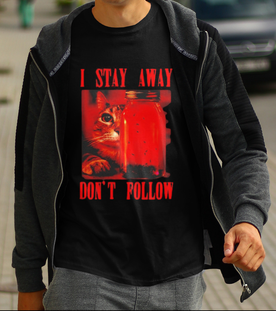 I Stay Away Cat And Jar Of Flies Don't Follow T-Shirt