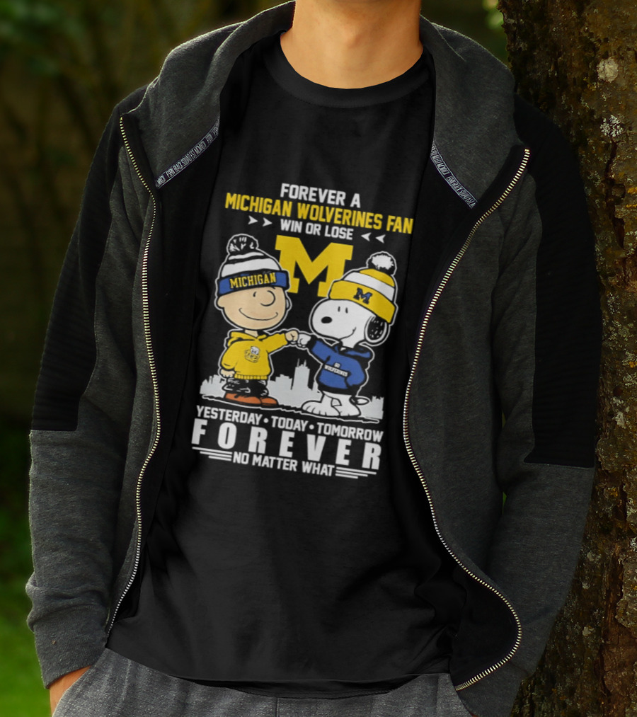 Forever A Michigan Wolverines Fan Win Or Lose Yesterday Today Tomorrow Forever No Matter What Charlie Brown And Snoopy T-Shirt