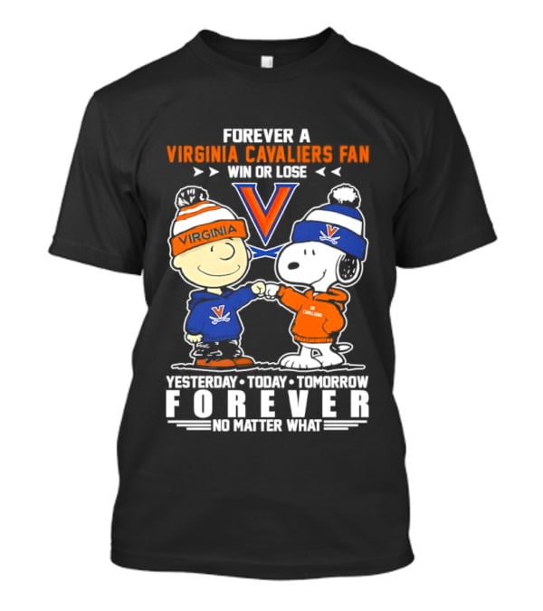Forever A Virginia Cavaliers Fan Win Or Lose Charlie Brown Snoopy Yesterday Today Tomorrow Forever No Matter What T-Shirt