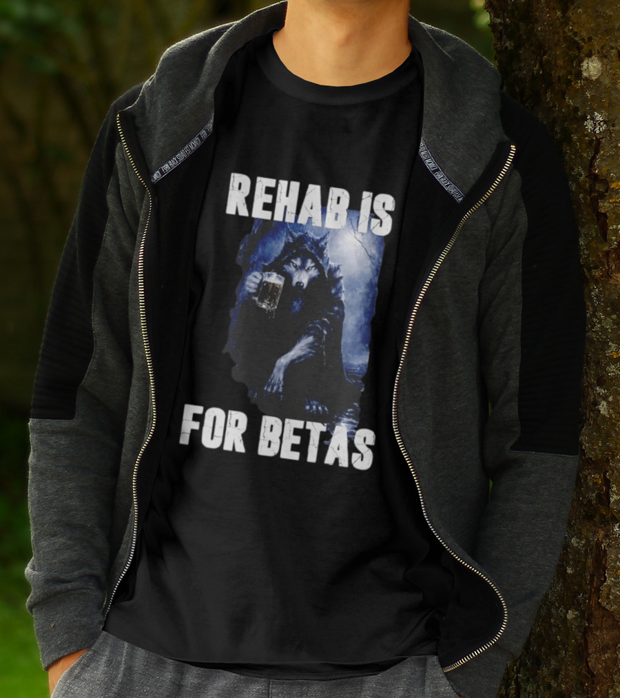 Rehab Is For Betas Werewolf With Beer T-Shirt