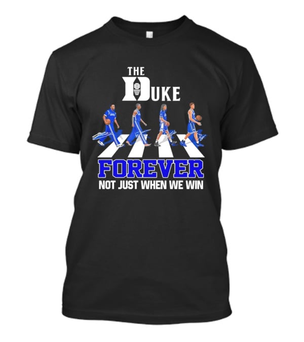 The Duke Blue Devils Forever Not Just When We Win Abbey Road Basketball Players T-Shirt