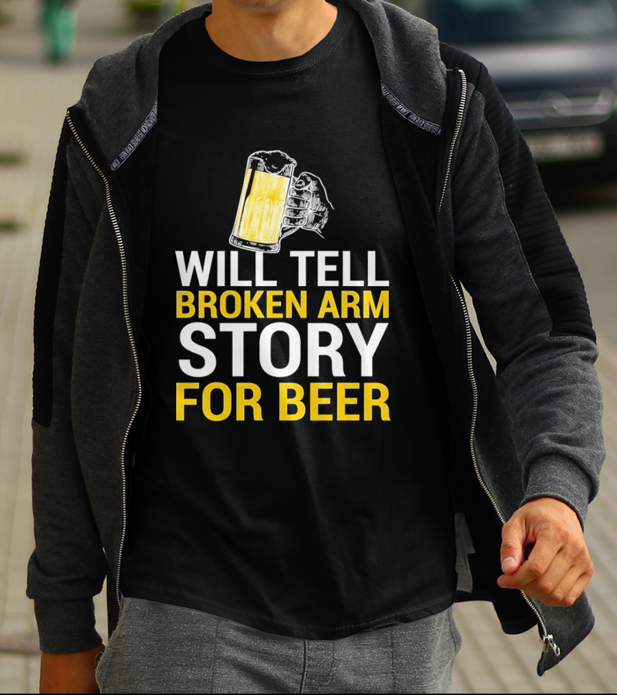 Will Tell Broken Arm Story For Beer Funny Beer Humor T-Shirt