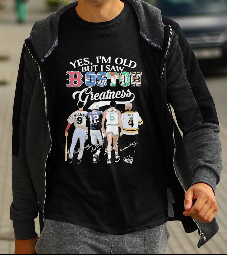 Yes I'm Old But I Saw Boston Greatness Red Sox Patriots Celtics Bruins Players T-Shirt