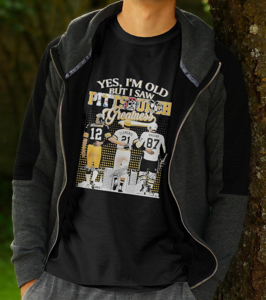 Yes I'm Old But I Saw Pittsburgh Sports Greatness Bradshaw Clemente Crosby T-Shirt