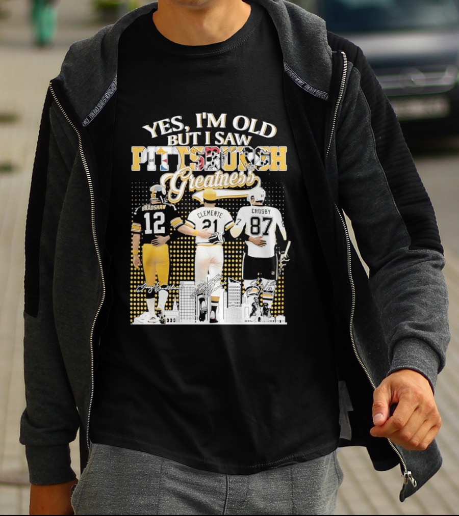 Yes I'm Old But I Saw Pittsburgh Sports Greatness Bradshaw Clemente Crosby T-Shirt