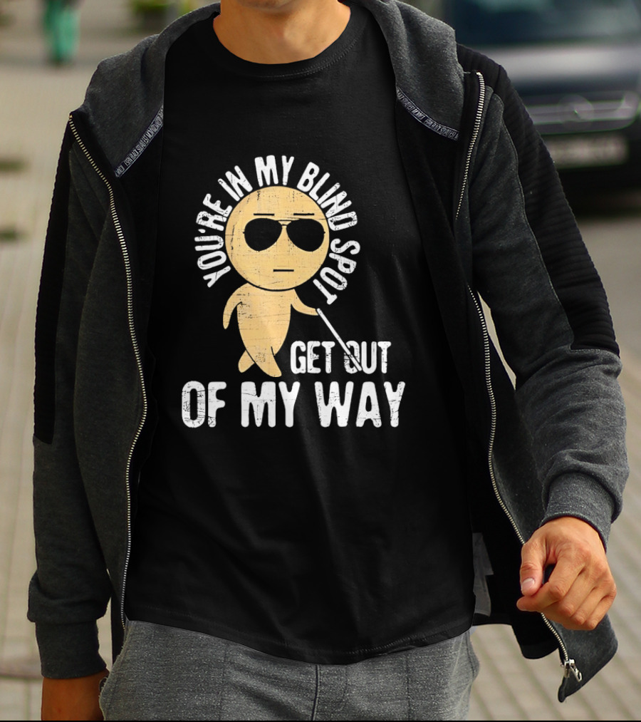 You're In My Blind Spot Get Out Of My Way Funny Emoji Wearing Sunglasses T-Shirt