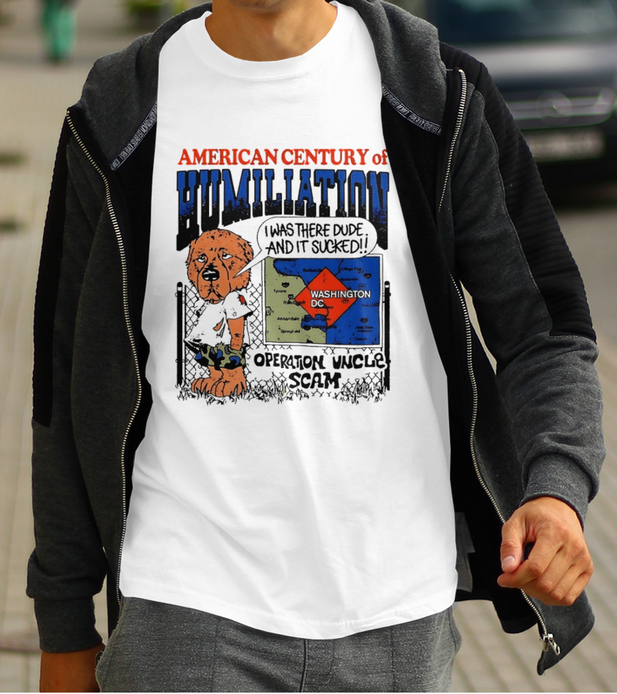 American Century Of Humiliation Operation Uncle Scam Washington D.C. I Was There Dude And It Sucked T-Shirt