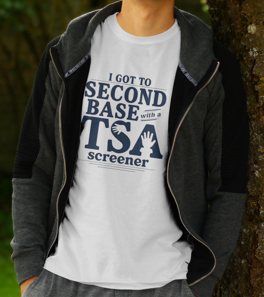 I Got To Second Base With A TSA Screener Funny Travel Humor T-Shirt