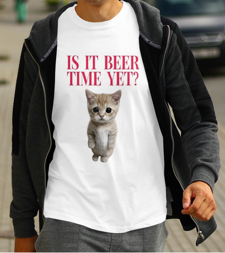 Is It Beer Time Yet Kitten Cute Cat Frage T-Shirt