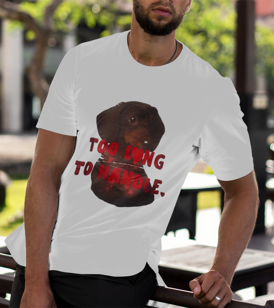 Too Long To Handle Dachshund Love T-Shirt