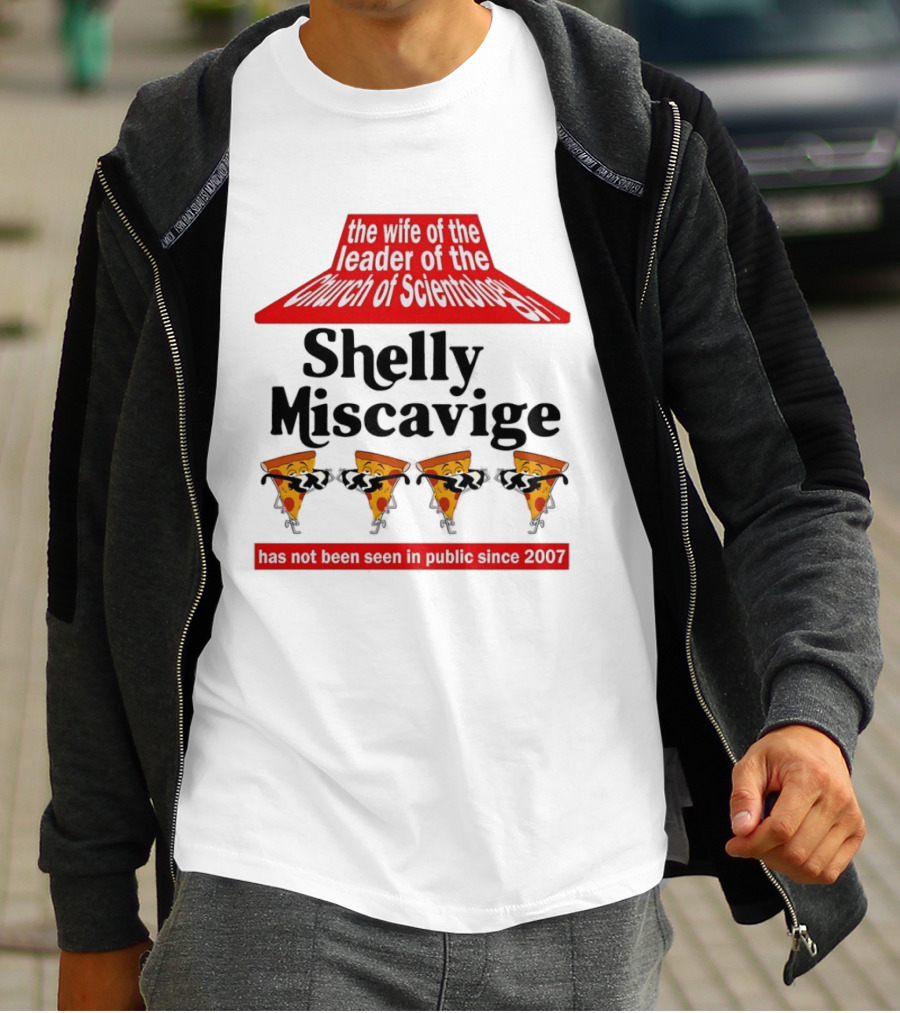 The Wife Of The Leader Of The Church Of Scientology Shelly Miscavige Has Not Been Seen In Public Since 2007 Pizza T-Shirt