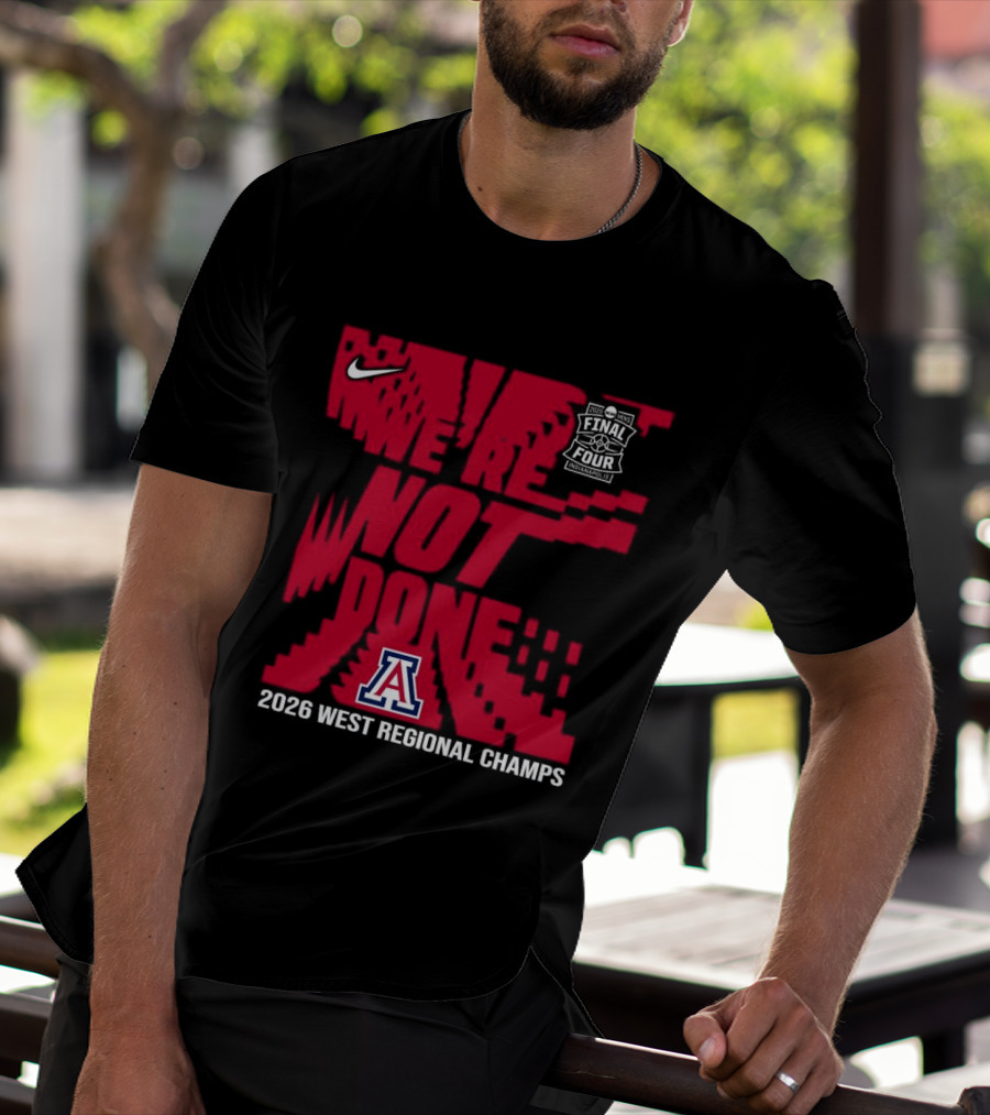 Nike Arizona Wildcats 2026 NCAA West Regional Champs We Are Not Done T-Shirt