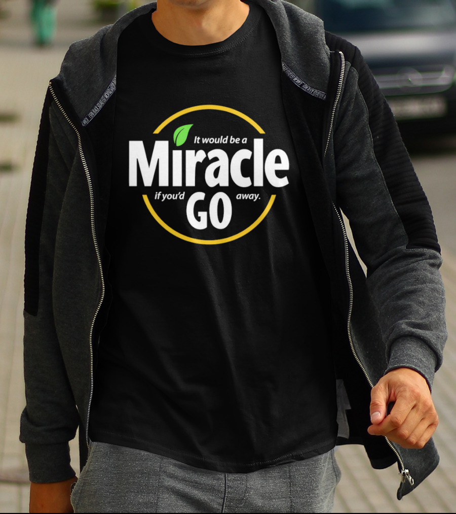 Miracle Go If You'd Away T-Shirt