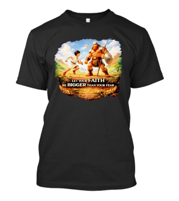 David And Goliath Let Your Faith Be Bigger Than Your Fear Christian Message T-Shirt