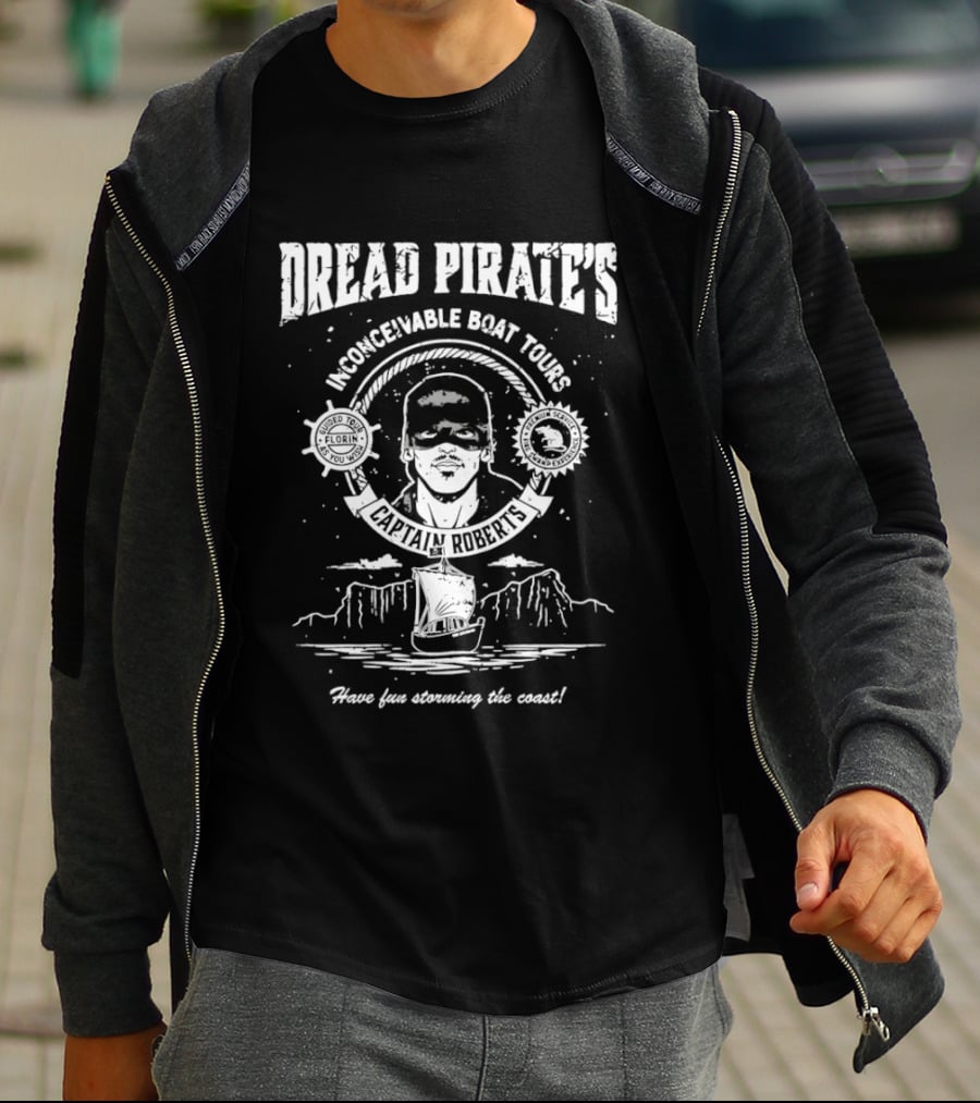 Dread Pirate's Inconceivable Boat Tours Captain Roberts Have Fun Storming The Coast T-Shirt
