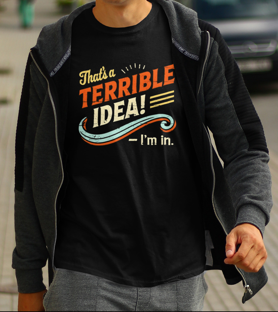 That's A Terrible Idea I'm In Retro Humor Phrase T-Shirt