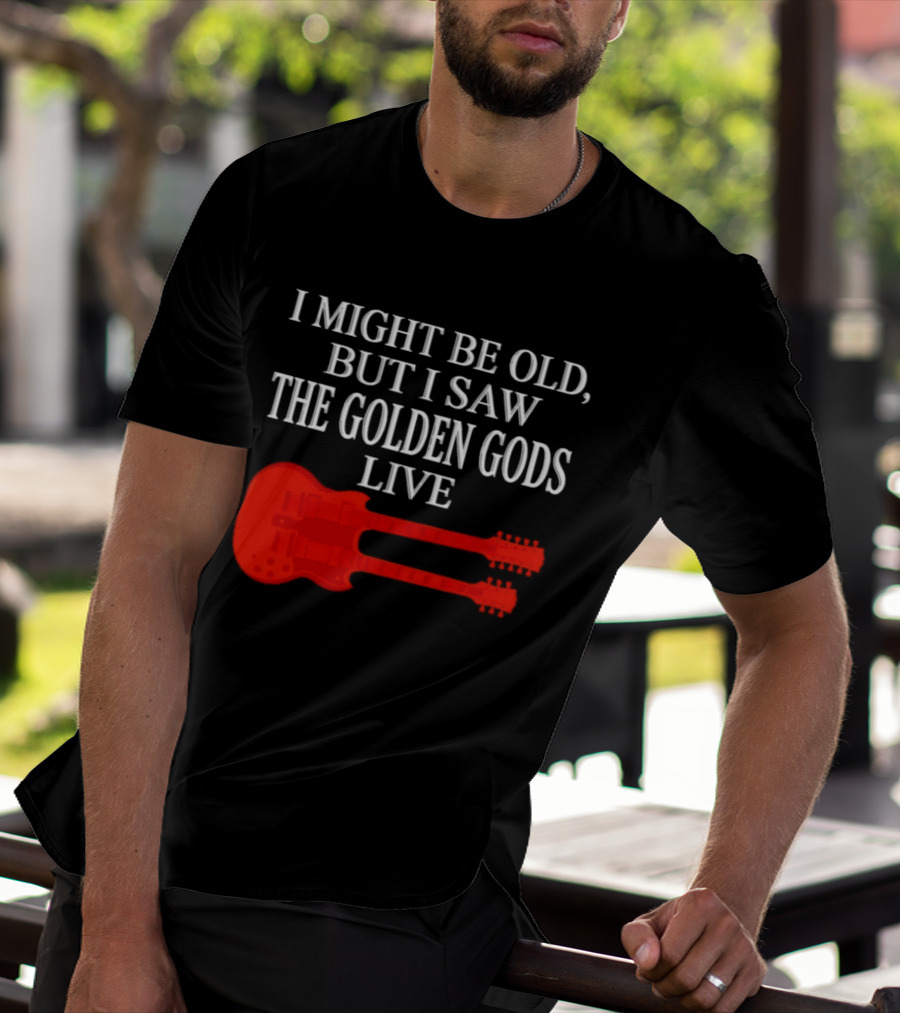 I Might Be Old But I Saw The Golden Gods Live Guitar T-Shirt