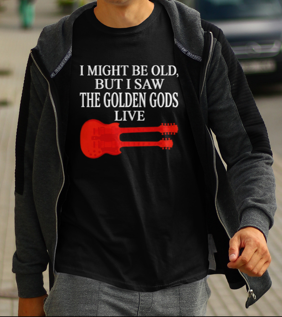 I Might Be Old But I Saw The Golden Gods Live Guitar T-Shirt