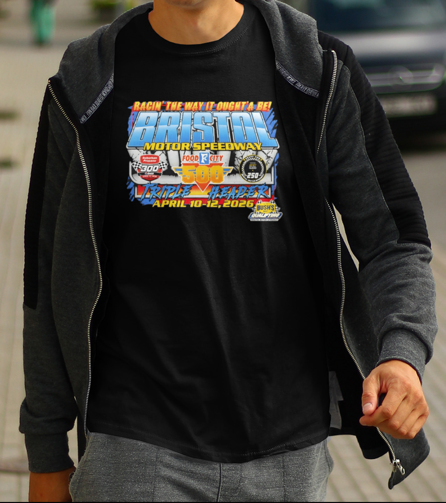 Racin' The Way It Ought'a Be Bristol Motor Speedway Food City 500 Triple Header April 10 12 2026 T-Shirt