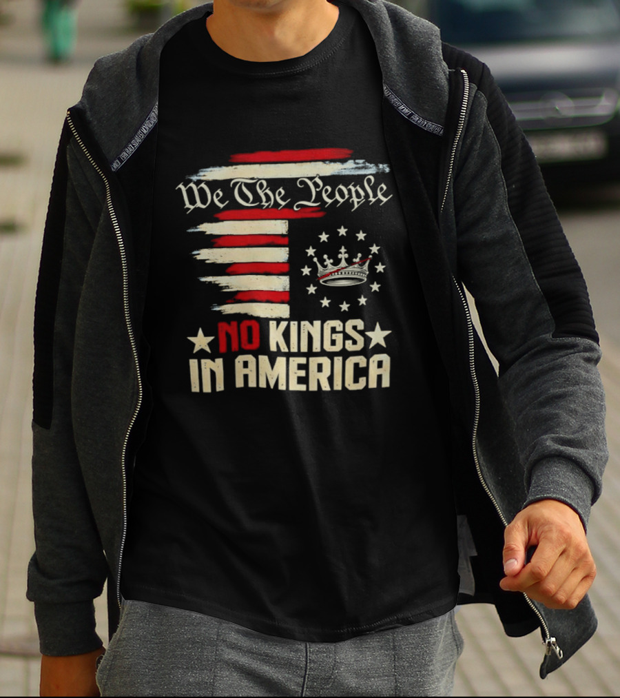 We The People No Kings In America Patriotic Flag USA T-Shirt