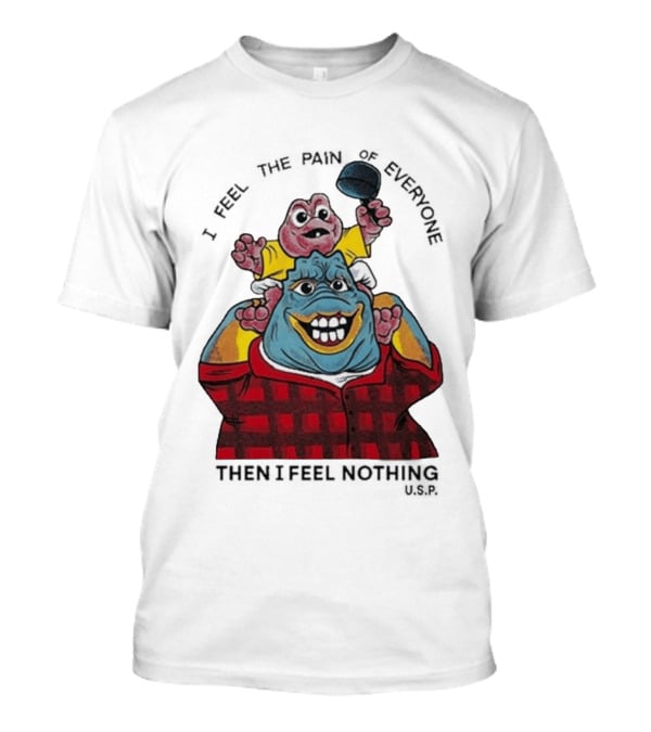 I Feel The Pain Of Everyone Holding Baby Then I Feel Nothing T-Shirt
