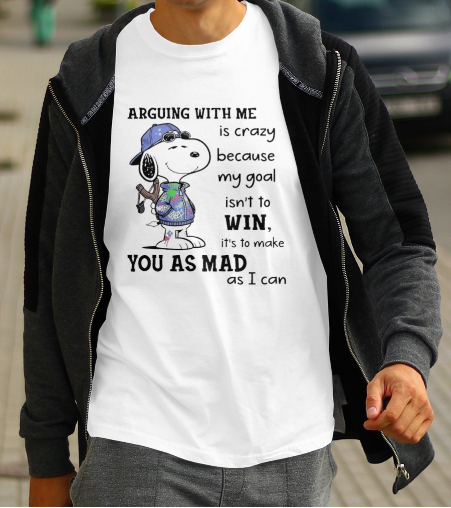 Snoopy Argue With Me Is Crazy Goal Not To Win Make You As Mad As I Can T-Shirt