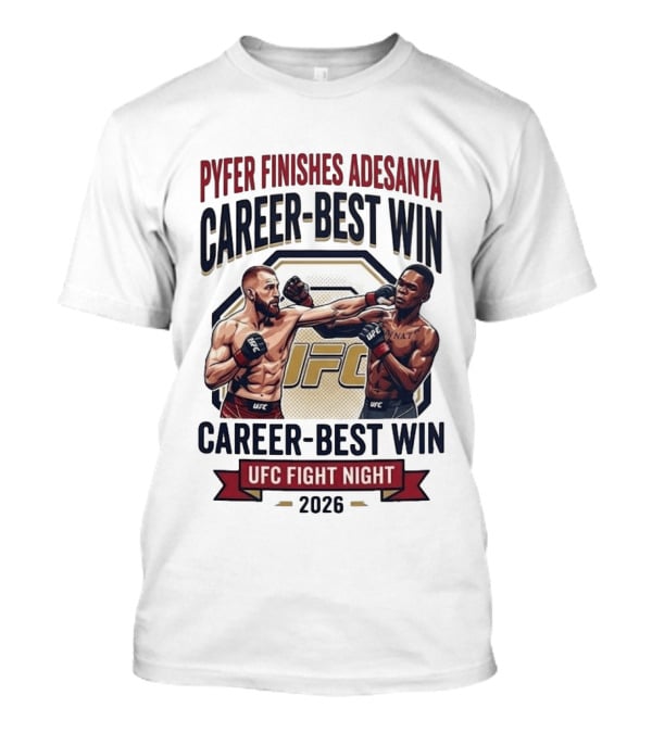 Pyfer Finishes Adesanya Career Best Win UFC Fight Night 2026 T-Shirt
