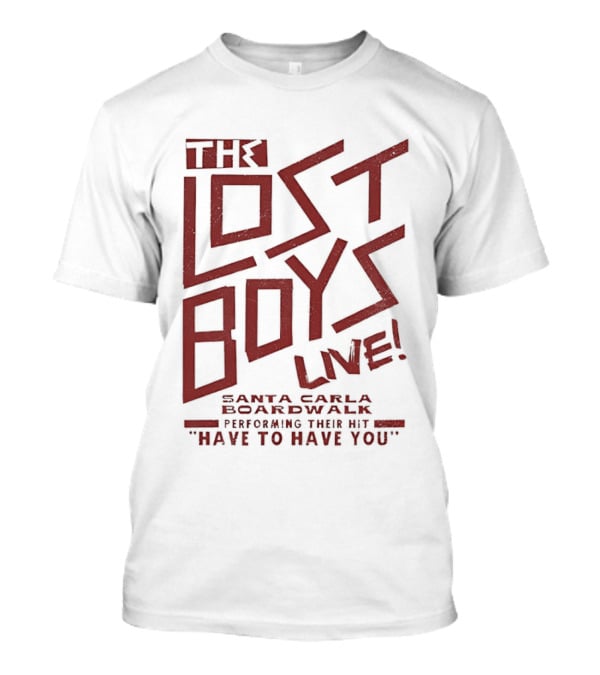 The Lost Boys Live Santa Carla Boardwalk Performing Hit Have To Have You T-Shirt