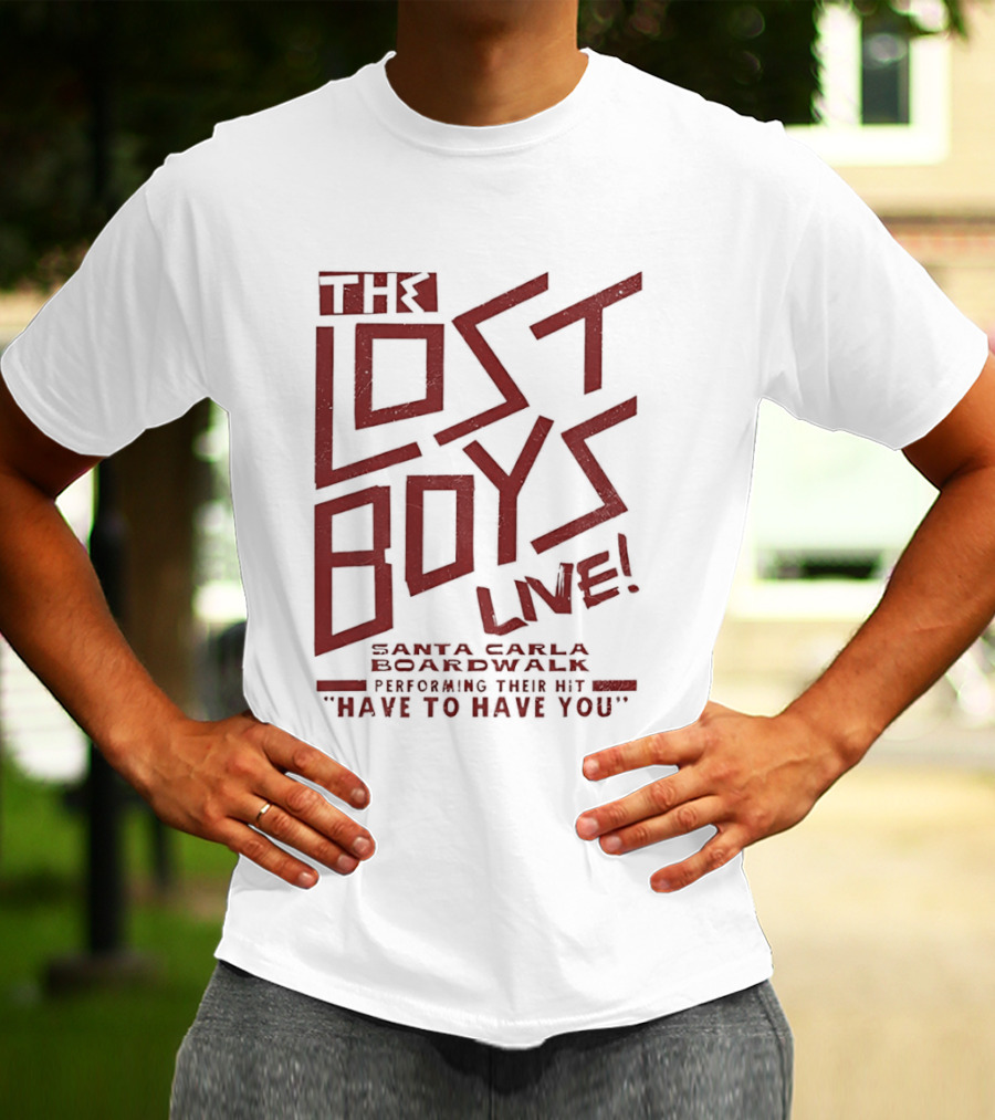 The Lost Boys Live Santa Carla Boardwalk Performing Hit Have To Have You T-Shirt