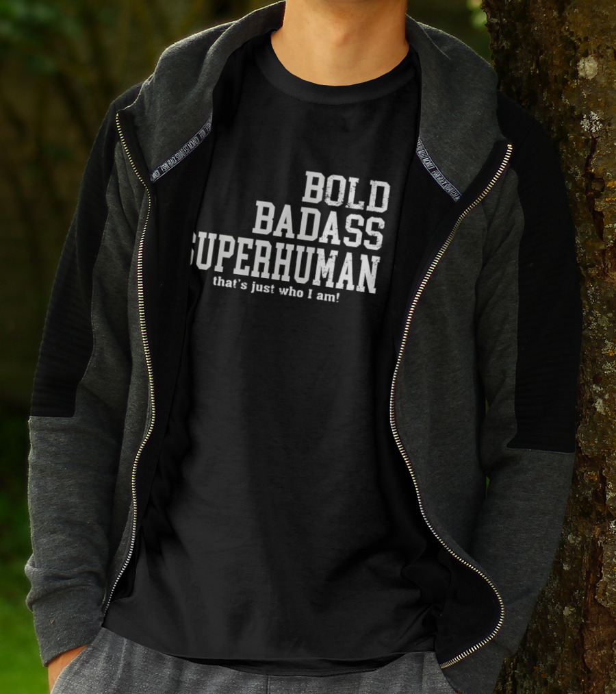 Bold Badass Superhuman That's Just Who I Am T-Shirt
