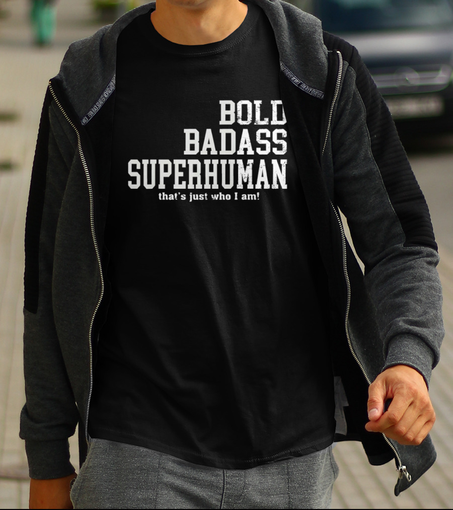 Bold Badass Superhuman That's Just Who I Am T-Shirt