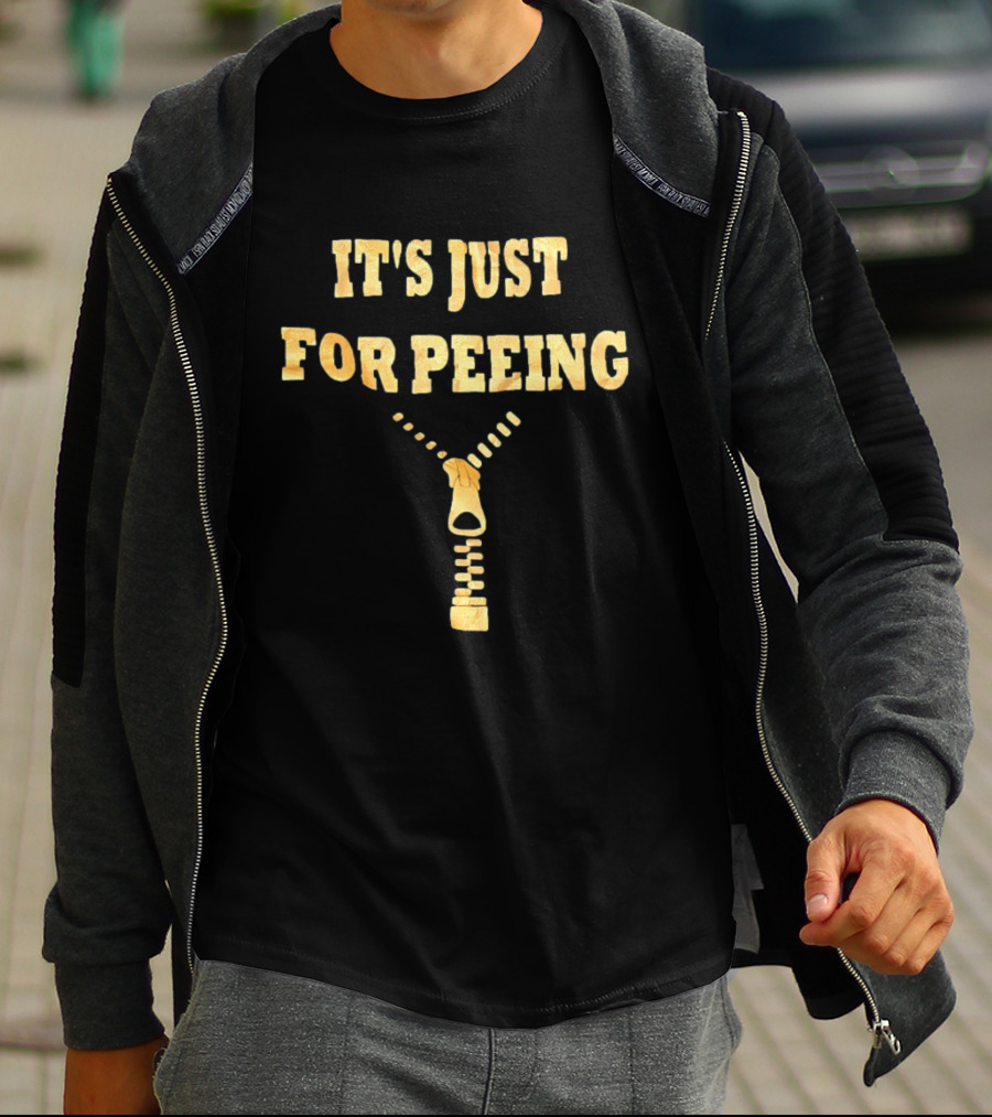 It's Just For Peeing Zipper T-Shirt
