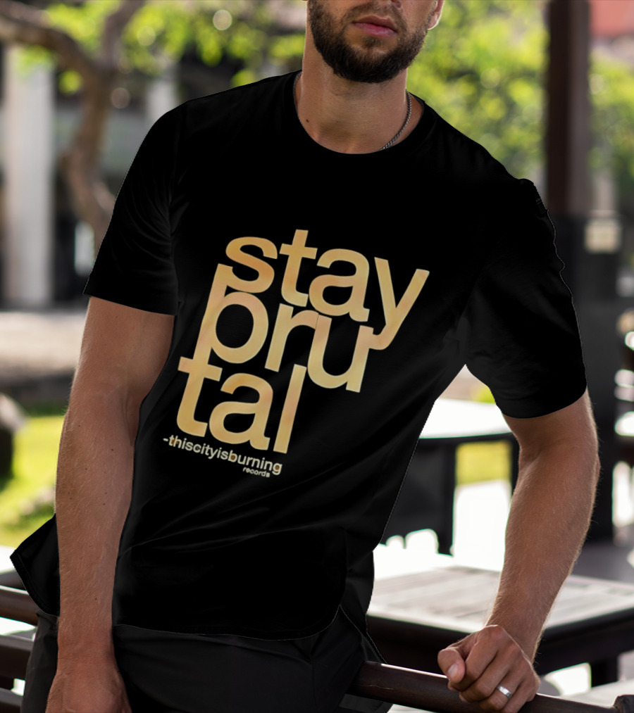 Stay Brutal This City Is Burning T-Shirt
