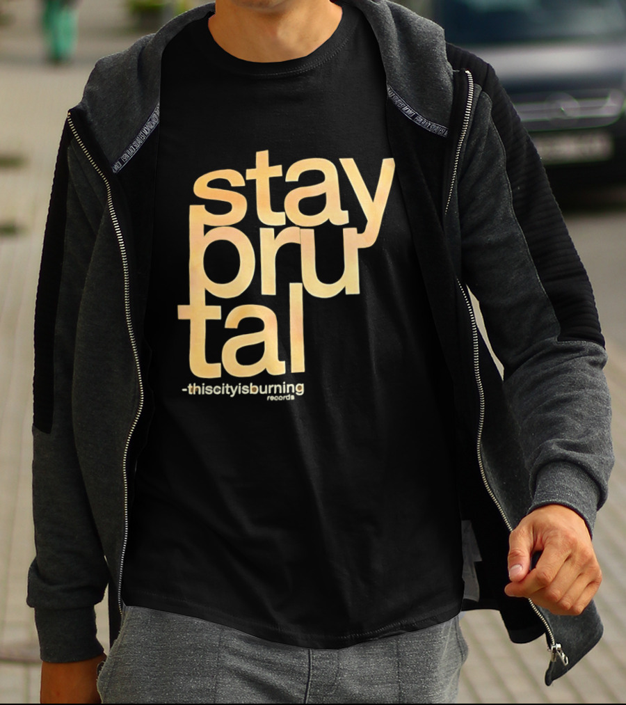 Stay Brutal This City Is Burning T-Shirt