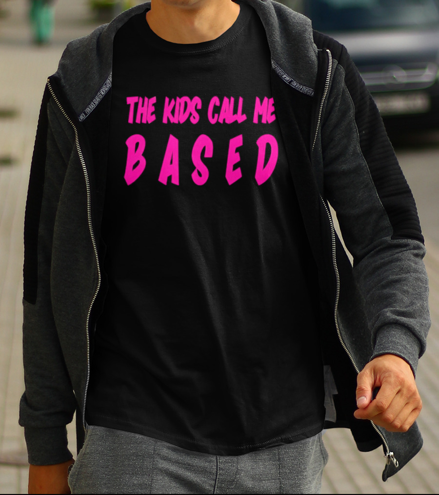 The Kids Call Me Based T-Shirt