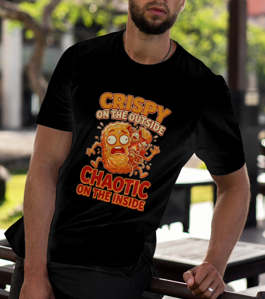Crispy On The Outside Chaotic On The Inside Funny Food Humor T-Shirt