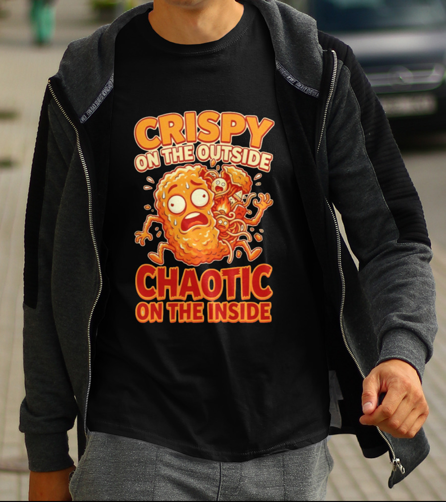 Crispy On The Outside Chaotic On The Inside Funny Food Humor T-Shirt