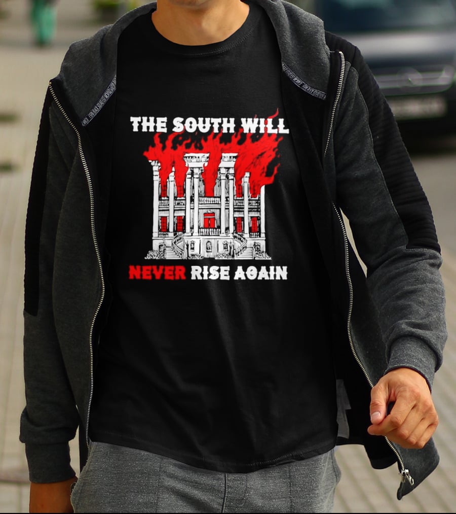 The South Will Never Rise Again The Villa Is On Fires T-Shirt