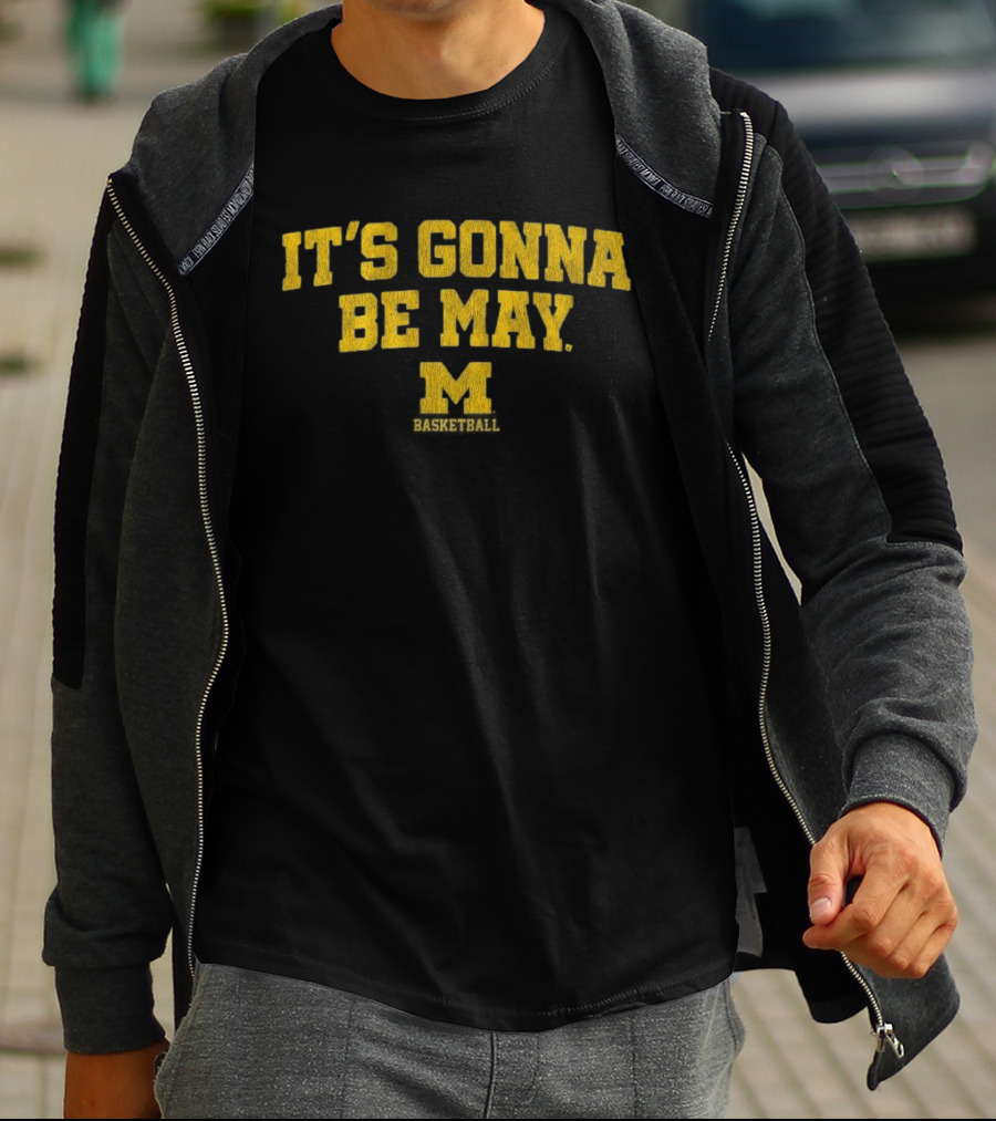 Michigan Basketball It's Gonna Be May Wolverines Fan Gear T-Shirt