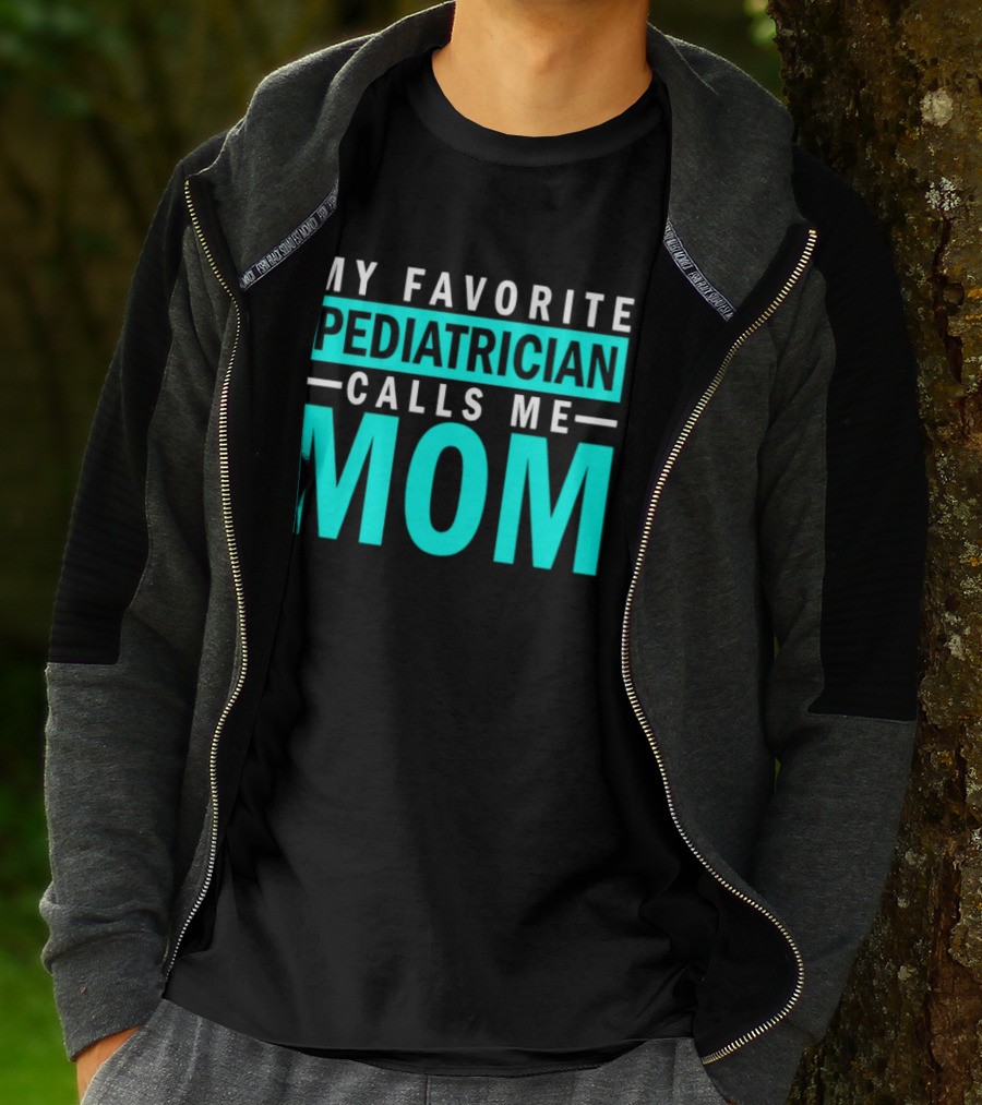 My Favorite Pediatrician Calls Me Mom T-Shirt