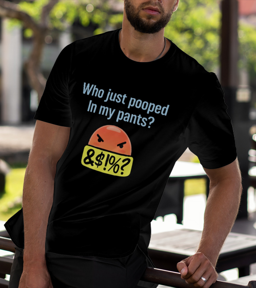 Who Just Pooped In My Pants Angry Emoji &@%? T-Shirt