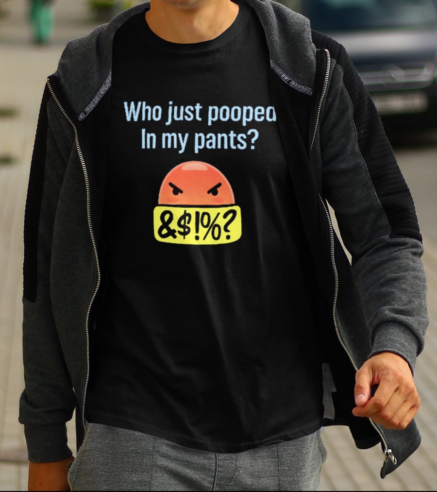 Who Just Pooped In My Pants Angry Emoji &@%? T-Shirt