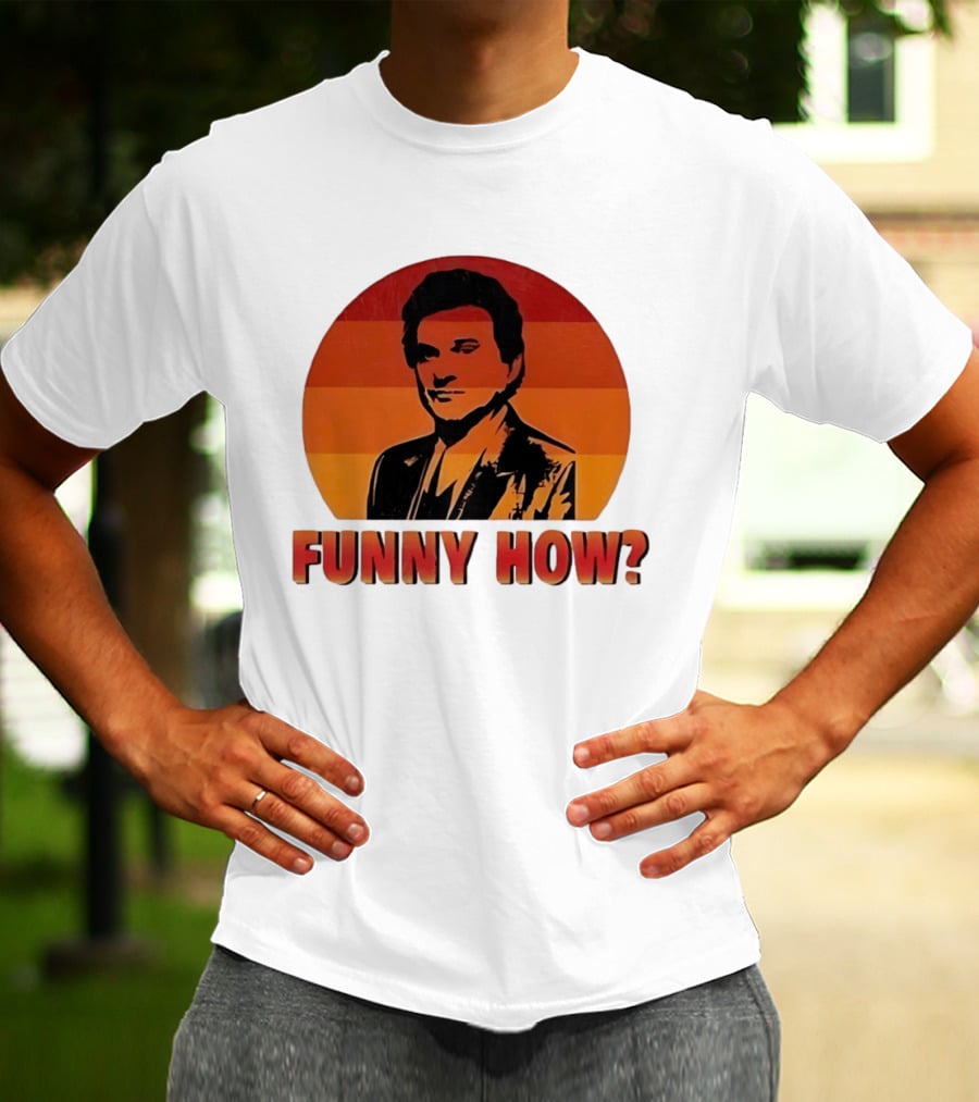 Goodfellas Joe Pesci Funny How T-Shirt