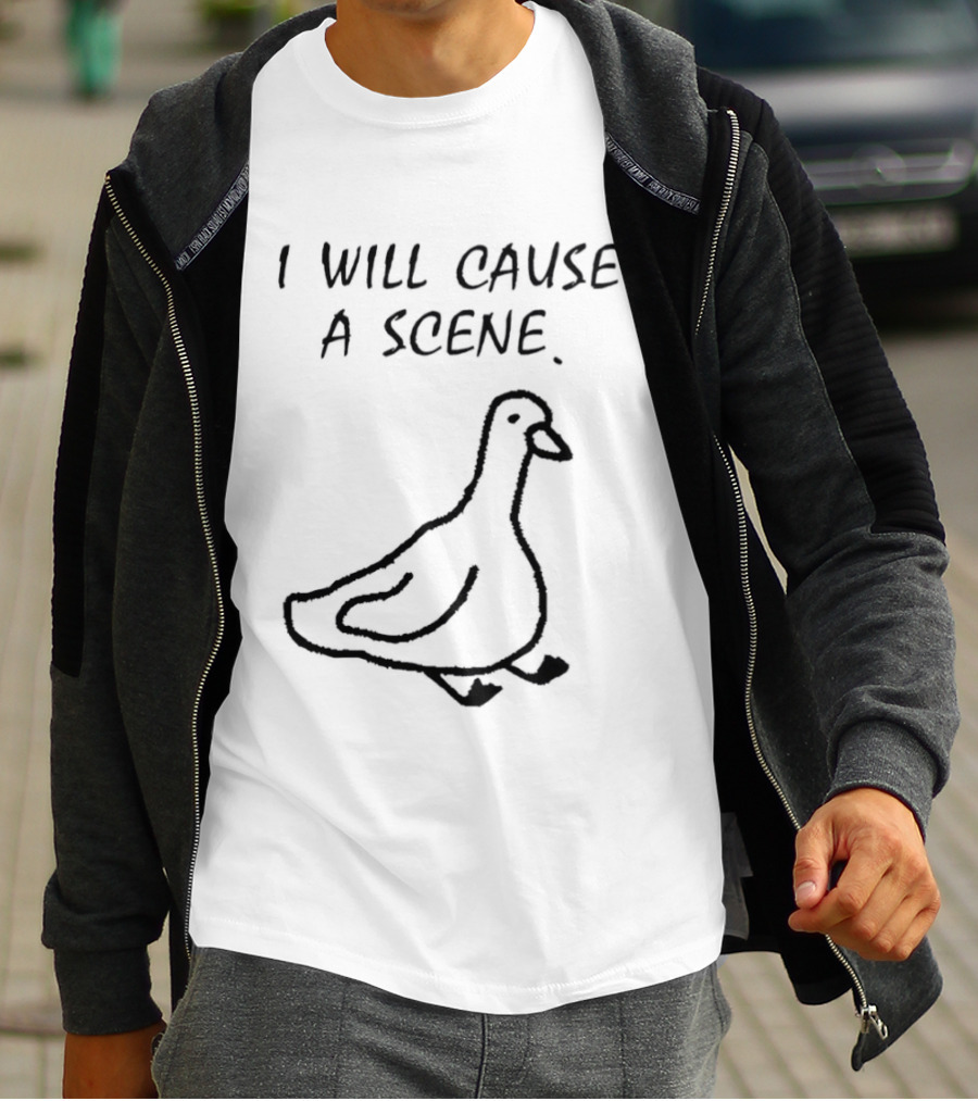 I Will Cause A Scene Goose T-Shirt